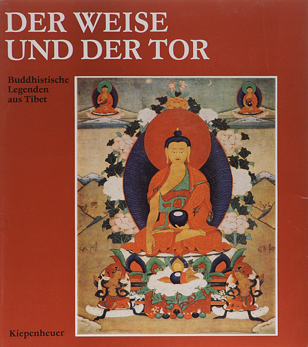 Der Weise und der Tor: Buddhistische Legenden aus Tibet