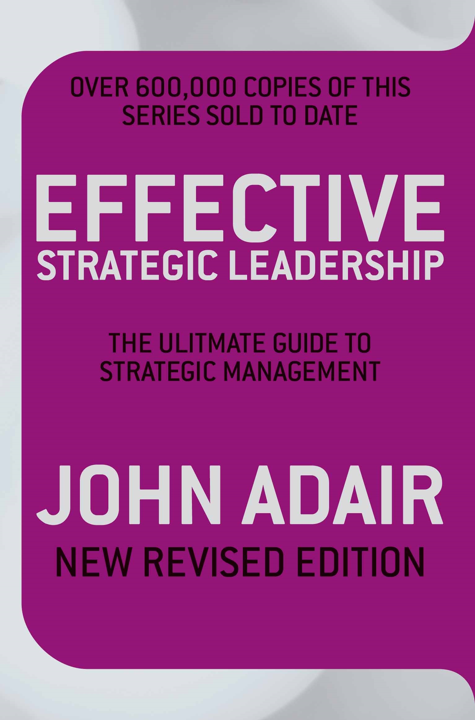 Effective Strategic Leadership (NEW REVISED EDITION)