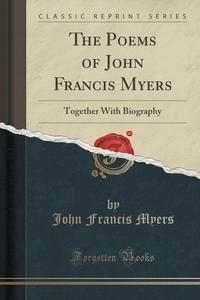 The Poems of John Francis Myers, John Francis Myers