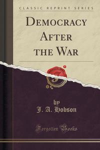 Democracy After the War (Classic Reprint)