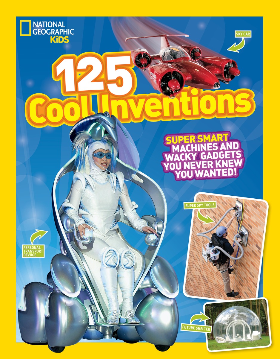 125 Cool Inventions: Super Smart Machines and Wacky Gadgets You Never Knew You Wanted!
