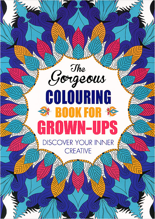 The Gorgeous Colouring Book for Grown-Ups: Discover Your Inner Creative