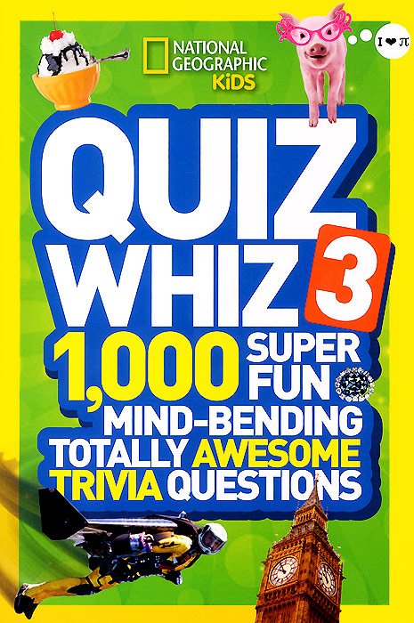 Quiz Whiz 3: 1,000 Super Fun, Mind-Bending, Totally Awesome Trivia Questions