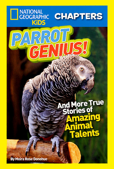 Parrot Genius!: And More True Stories of Amazing Animal Talents