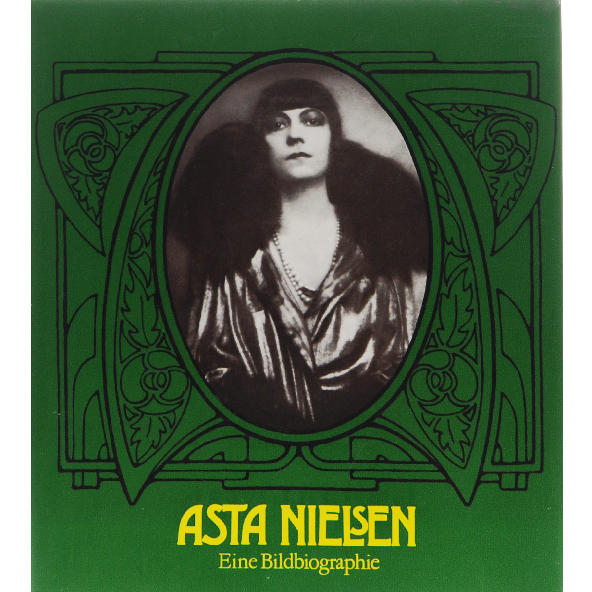 Asta Nielsen: Ihr Leben in Fotodokumenten, Selbstzeugnissen und zeitgenossischen Betrachtungen