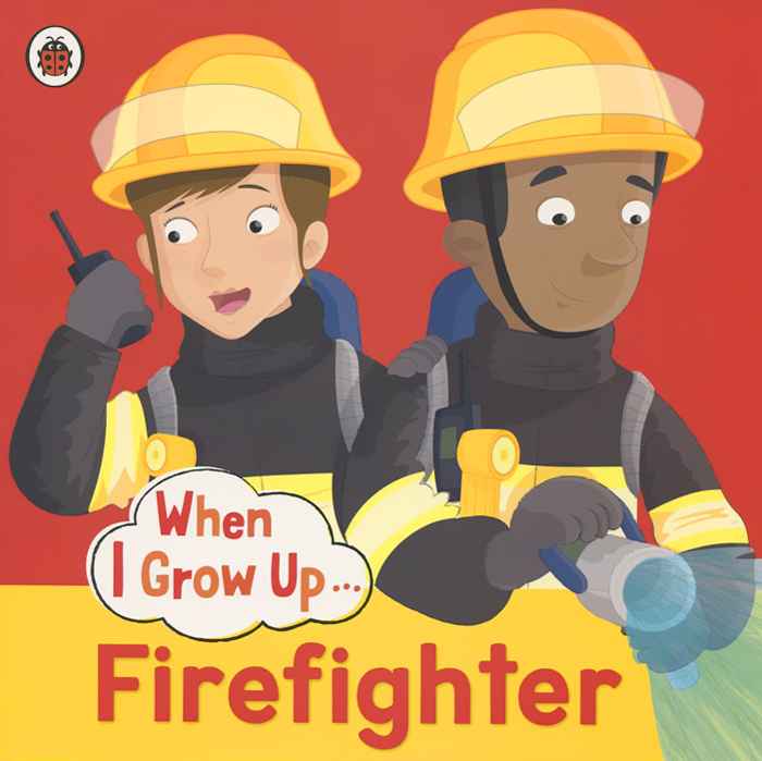 When I Grow Up... Firefighter