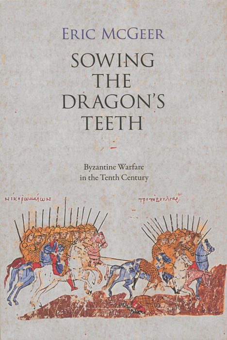 Sowing the Dragon's Teeth: Byzantine Warfare in the Tenth Century