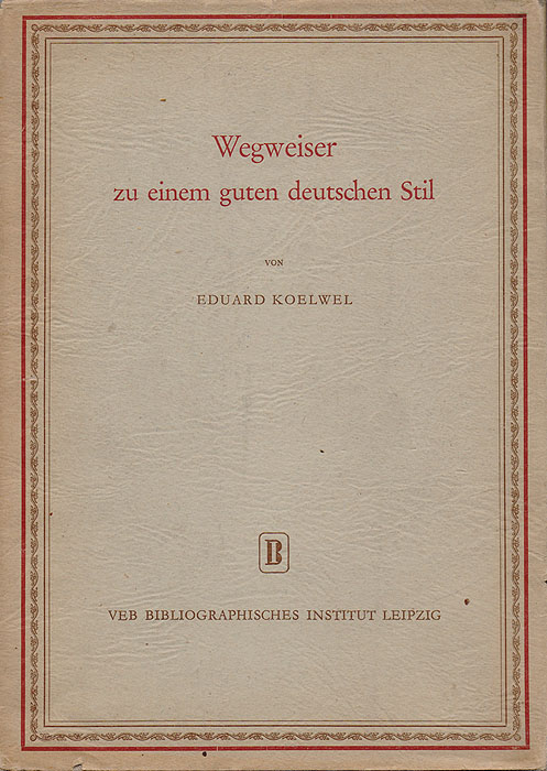 Wegweiser zu einem guten deutschen Stil Wegweiser zu einem guten deutschen Stil