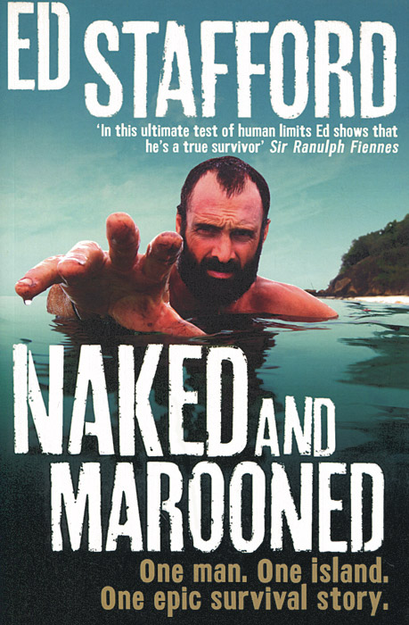 Naked and Marooned: One Man: One Island: One Epic Survival Story