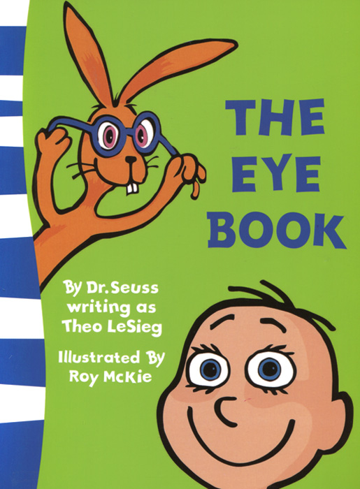 The Eye Book - Dr. Seuss12296407In The Eye Book Dr.Seuss introduces youngest children to the concept of sight and seeing, looking at a range of familar, everyday things from colours and cutlery to socks and underpants! By combining the funiest stories, craziest creatures and zaniest pictures with his unique blend of rhyme, rhythm and repetition, Dr Seuss helps children of all ages enjoy learning to read.