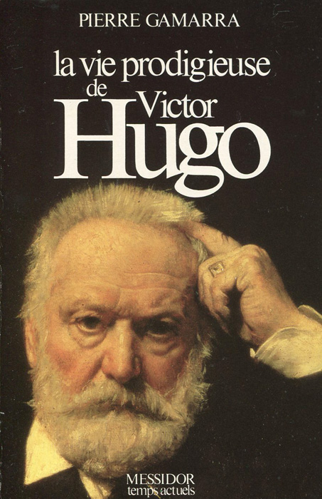 La vie prodigieuse de Victor Hugo