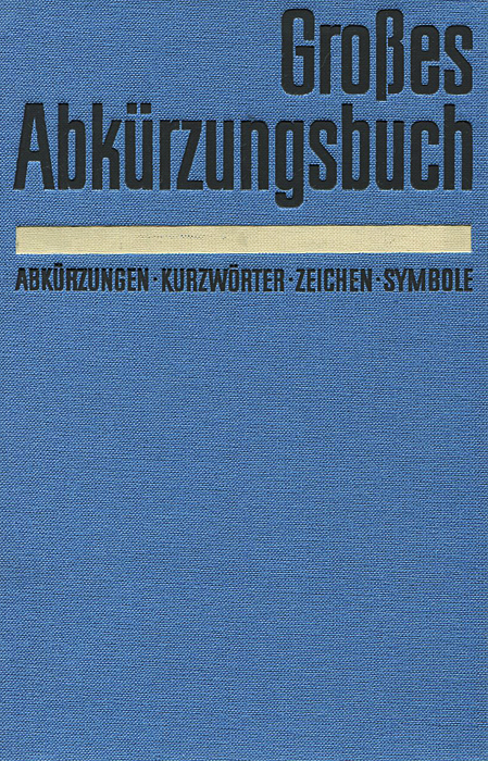Grosses Abkurzungsbuch: Abkurzungen: Kurzworter: Zeichen: Symbole Grosses Abkurzungsbuch: Abkurzungen: Kurzworter: Zeichen: Symbole