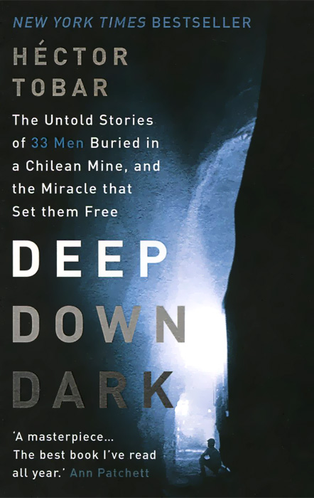 Deep Down Dark: The Untold Stories of 33 Men Buried in a Chilean Mine, and the Miracle That Set Them Free