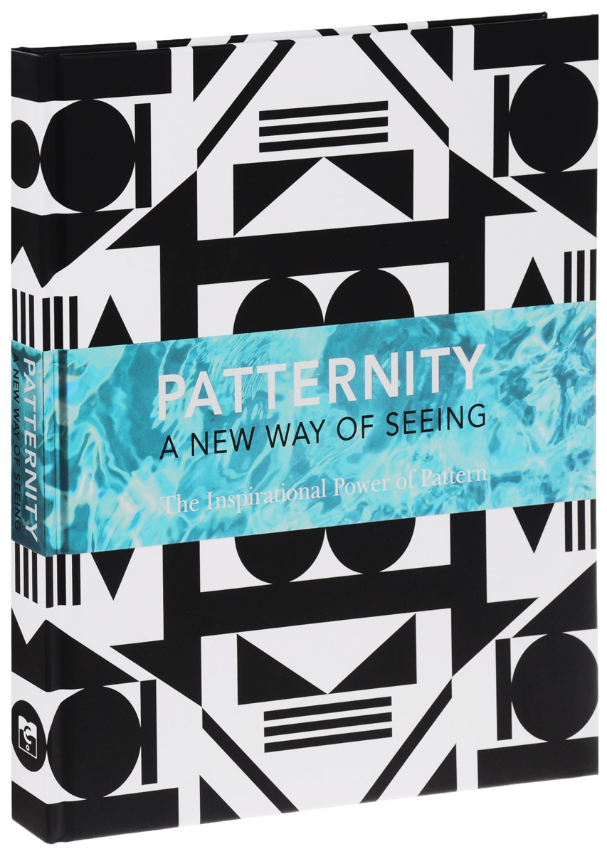 Patternity: A New Way Of Seeing: The Inspirational Power Of Pattern