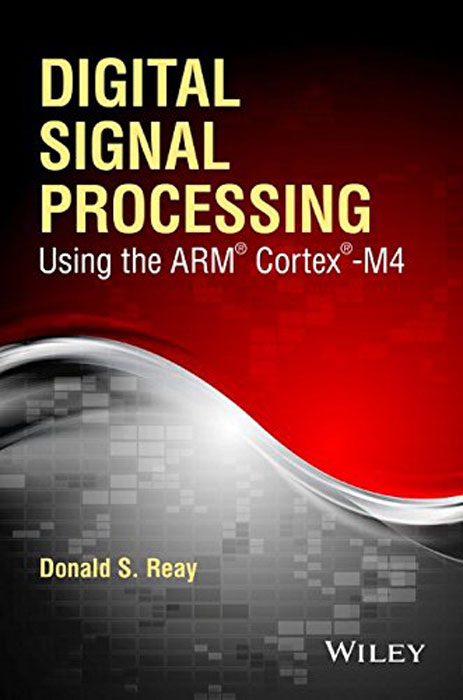 Digital Signal Processin: Using the ARM® Cortex®–M4