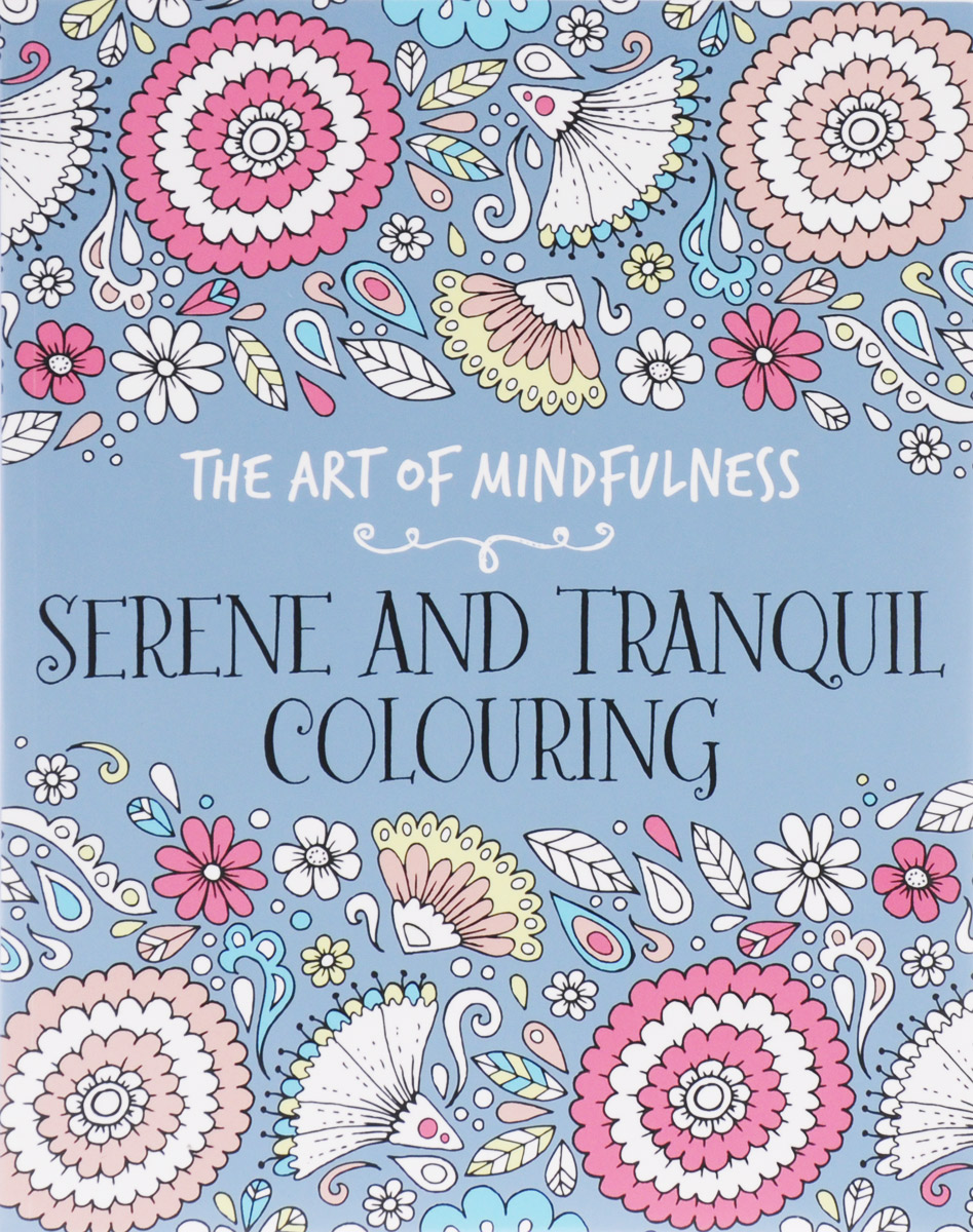 Serene And Tranquil Colouring: The Art of Mindfulness