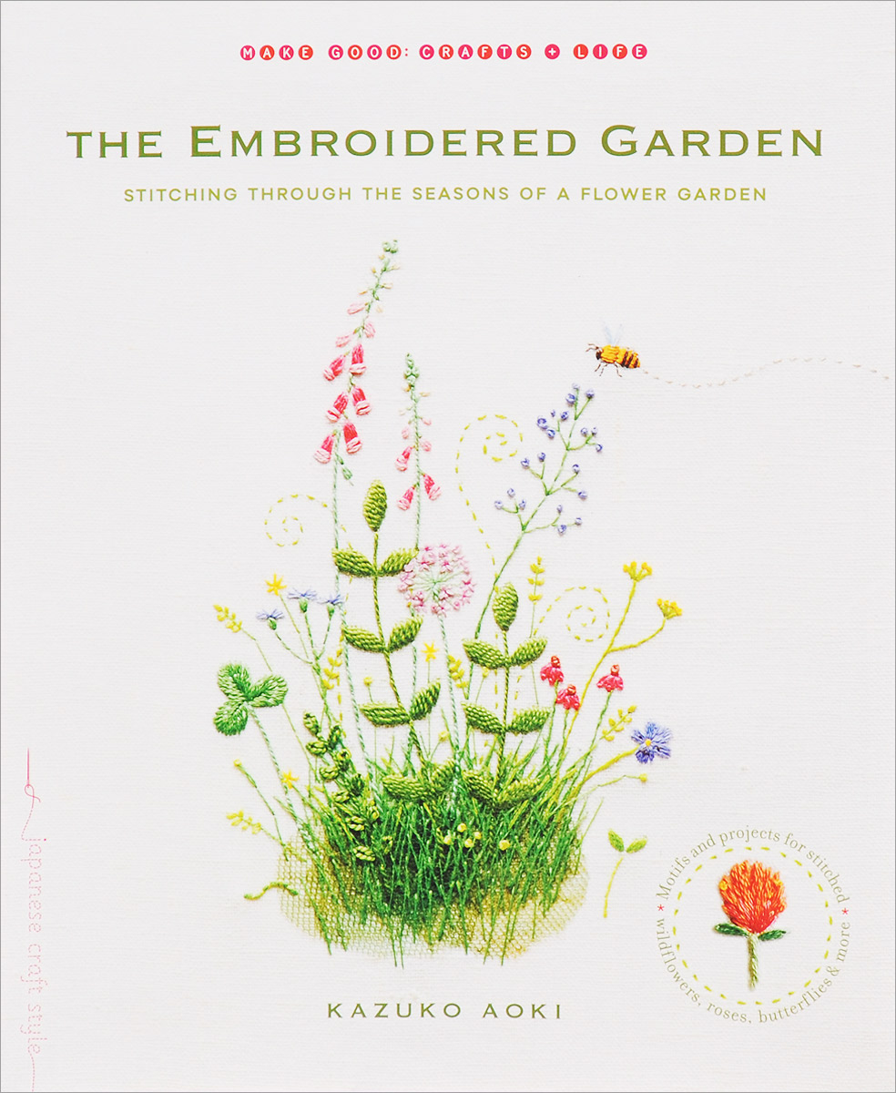 The Embroidered Garden: Stitching through the Seasons of a Flower Garden