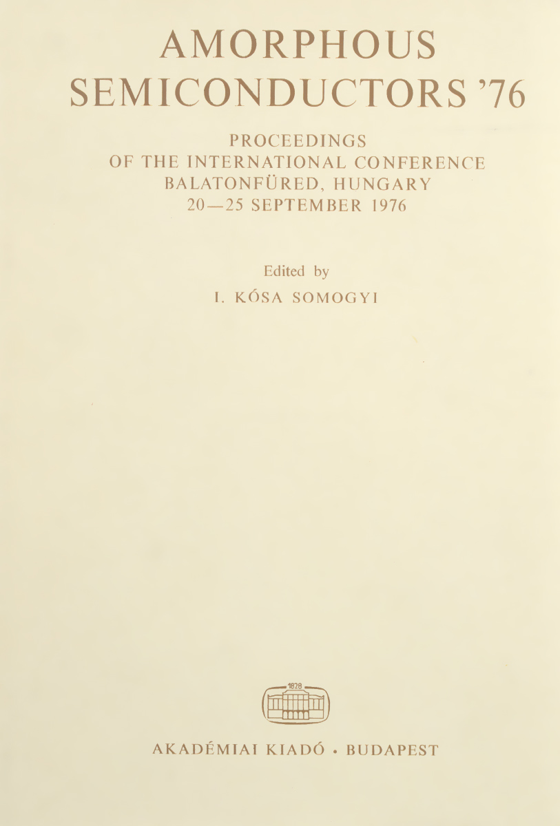 Amorphous Semiconductors 76: Proceedings of the International Conference Balatonfured, Hungary 20 - 25 September 1976