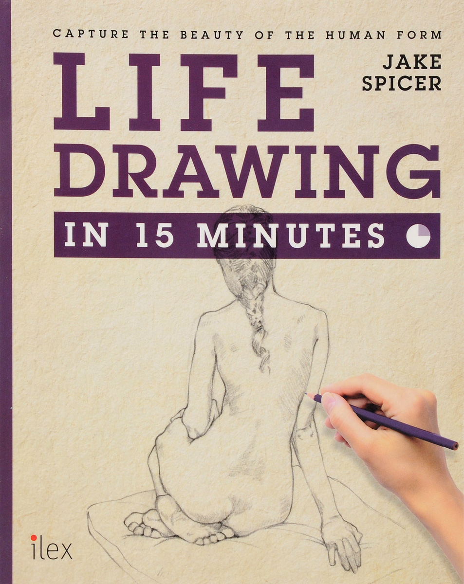 Life Drawing in 15 Minutes: Capture the Beauty of the Human Form