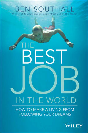 The Best Job in the World: How to Make a Living From Following Your Dreams