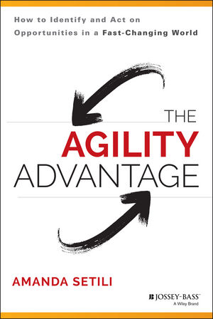 The Agility Advantage: How to Identify and Act on Opportunities in a Fast??“Changing World