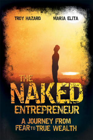 The Naked Entrepreneur: A Journey From Fear to True Wealth