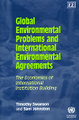 Global Environmental Problems and International Environmental Agreements: The Economics of International Institution Building