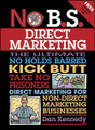 �����: No B.S. Direct Marketing: The Ultimate, No Holds Barred, Kick Butt, Take No Prisoners Direct Marketing for Non-direct Marketing Businesses