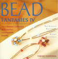Bead Fantasies IV: The Ultimate Collection of Beautiful, Easy-to-Make Jewelry