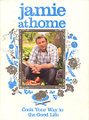 Jamie at Home: Cook Your Way to the Good Life
