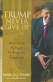 Trump Never Give Up: How I Turned My Biggest Challenges into Success