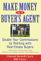 Make Money as a Buyer's Agent: Double Your Commissions by Working with Real Estate Buyers