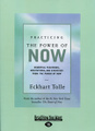 Practicing the Power of Now: Essential Teachings, Meditations, and Exercises From the Power of Now