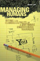 Managing Humans: Biting and Humorous Tales of a Software Engineering Manager