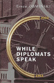 �����: While Diplomats Speak