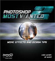 Photoshop Most Wanted 2: More Effects and Design Tips