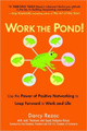 Work the Pond! Use the Power of Positive Networking to Leap Forward in Work and Life