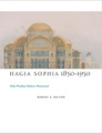 Hagia Sophia, 1850-1950: Holy Wisdom Modern Monument