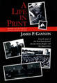 A Life in Print: Selections from the work of a reporter, columnist and editor