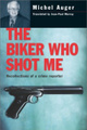 The Biker Who Shot Me : Recollections of a Crime Reporter
