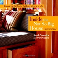 Inside the Not So Big House : Discovering the Details that Bring a Home to Life (Susanka)