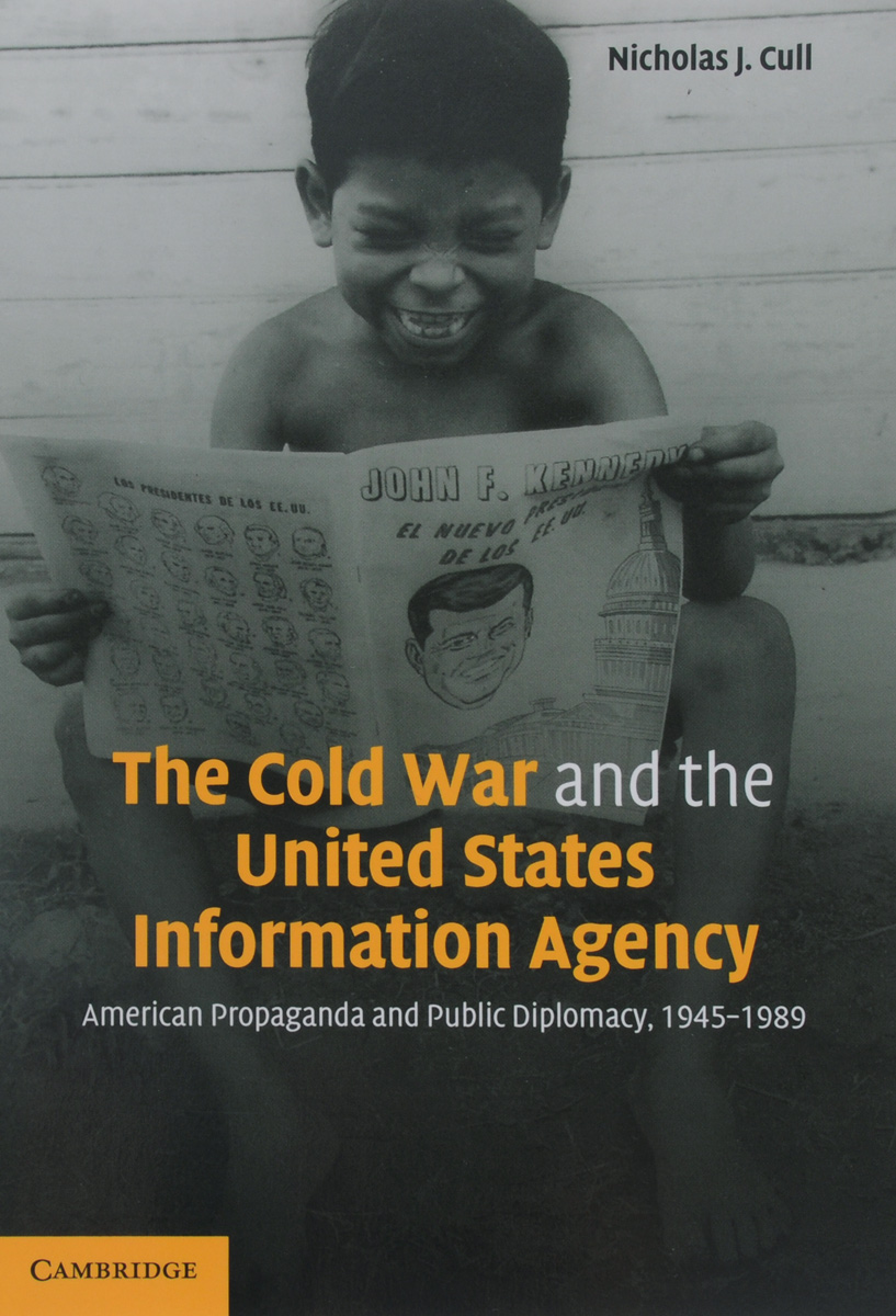 Cull The Cold War and The United States Information Agency: American Propaganda and Public Diplomacy, 1945-1989 rodica panta models of contemporary public diplomacy