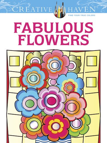 Creative Haven Fabulous Flowers Coloring Book (Creative Haven Coloring Books)
